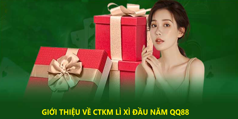 Giới thiệu về nhà cái QQ88 - Ưu đãi lì xì đầu năm 2025