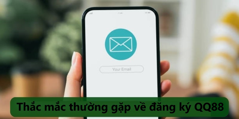 Thắc mắc thường gặp về đăng ký QQ88