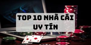 Top 10 Nhà Cái Uy Tín