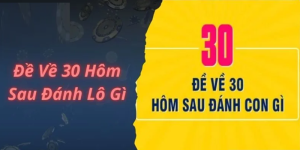 Đề về 30 hôm sau đánh lô gì